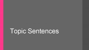 Topic Sentences What is a topic sentence Introduces