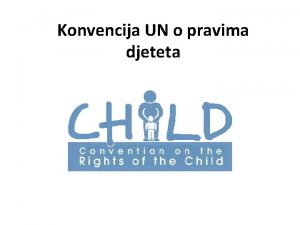 Konvencija UN o pravima djeteta Konvencija UN o