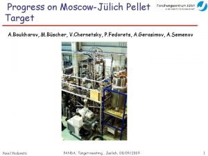 Progress on MoscowJlich Pellet Target A Boukharov M
