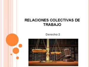 RELACIONES COLECTIVAS DE TRABAJO Derecho 2 COALICIONES La