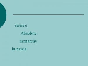 Section 5 Absolute monarchy in russia Peter the
