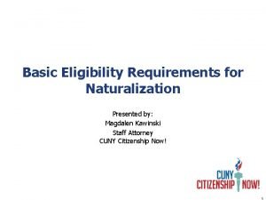 Basic Eligibility Requirements for Naturalization Presented by Magdalen
