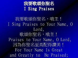 I Sing Praises I Sing Praises to Your