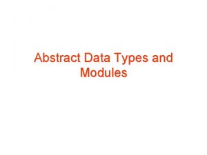 Abstract Data Types and Modules Builtin Data Types