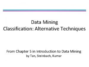 Data Mining Classification Alternative Techniques From Chapter 5