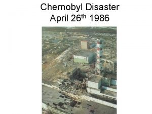 Chernobyl Disaster th April 26 1986 Radiation entering