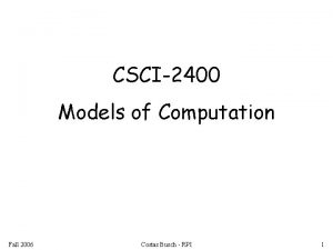 CSCI2400 Models of Computation Fall 2006 Costas Busch
