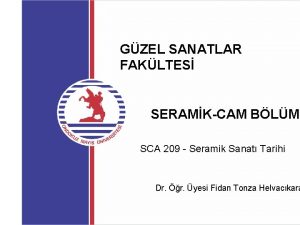 GZEL SANATLAR FAKLTES SERAMKCAM BLM SCA 209 Seramik