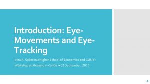 Introduction Eye Movements and Eye Tracking Irina A