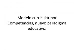 Modelo curricular por Competencias nuevo paradigma educativo Sawu