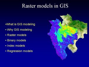 Raster models in GIS What is GIS modeling