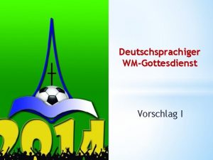Deutschsprachiger WMGottesdienst Vorschlag I Denn ihr sollt in