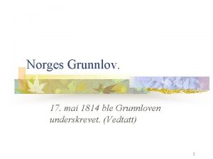 Norges Grunnlov 17 mai 1814 ble Grunnloven underskrevet