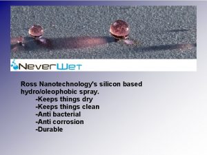 Ross Nanotechnologys silicon based hydrooleophobic spray Keeps things