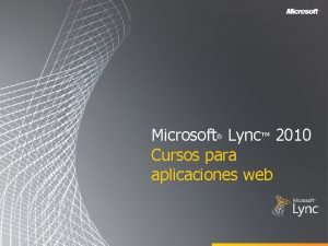 Microsoft Lync 2010 Cursos para aplicaciones web Objetivos