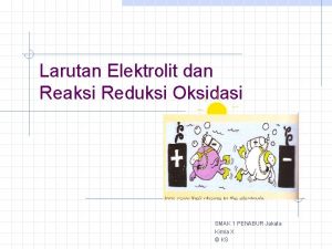 Larutan Elektrolit dan Reaksi Reduksi Oksidasi SMAK 1