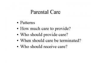 Parental Care Patterns How much care to provide