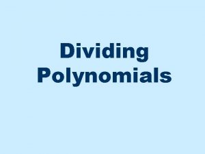 Dividing Polynomials Long Division If the divisor has