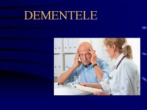 DEMENTELE EPIDEMIOLOGIE 5 dintre persoanele peste 65 ani