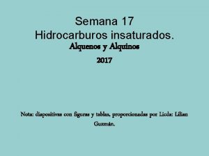 Semana 17 Hidrocarburos insaturados Alquenos y Alquinos 2017