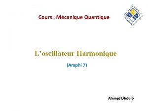 Cours Mcanique Quantique Loscillateur Harmonique Amphi 7 Ahmed