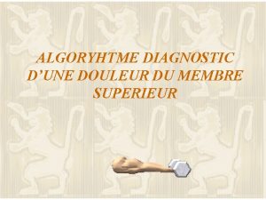 ALGORYHTME DIAGNOSTIC DUNE DOULEUR DU MEMBRE SUPERIEUR GENERALITES