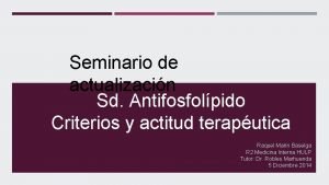 Seminario de actualizacin Sd Antifosfolpido Criterios y actitud