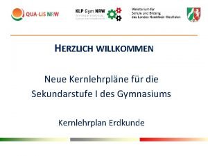 HERZLICH WILLKOMMEN Neue Kernlehrplne fr die Sekundarstufe I