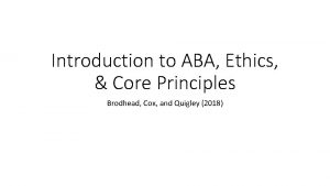 Introduction to ABA Ethics Core Principles Brodhead Cox