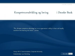 CONTROLLERFORUM Kompetenceudvikling og lring i Danske Bank The