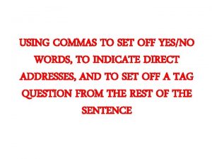 Use commas to set off words of direct address