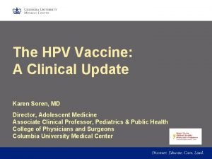 The HPV Vaccine A Clinical Update Karen Soren