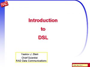 Introduction to DSL Yaakov J Stein Chief Scientist