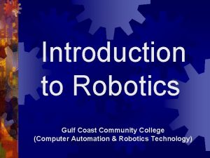 Introduction to Robotics Gulf Coast Community College Computer