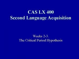 CAS LX 400 Second Language Acquisition Weeks 2
