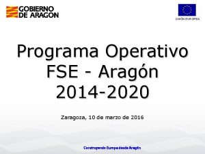 UNIN EUROPEA Programa Operativo FSE Aragn 2014 2020