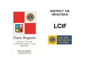 DISTRICT 126 HRVATSKA LCIF LCIF Lions Clubs International