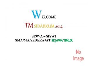 WELCOME TM SIDARKUM 2014 SISWA SISWI SMAMASEDERAJAT SE