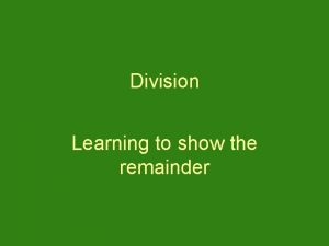 Division Learning to show the remainder Division Learning