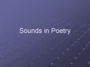 Sounds in Poetry Assonance 1 Assonance The repetition