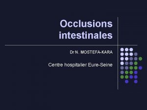 Occlusions intestinales Dr N MOSTEFAKARA Centre hospitalier EureSeine