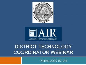 DISTRICT TECHNOLOGY COORDINATOR WEBINAR Spring 2020 SCAlt Topics