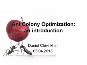 Ant Colony Optimization an introduction Daniel Chivilikhin 03