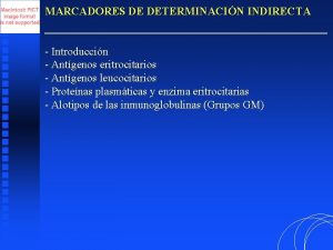 MARCADORES DE DETERMINACIN INDIRECTA Introduccin Antgenos eritrocitarios Antgenos