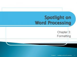 Spotlight on Word Processing Chapter 3 Formatting Chapter