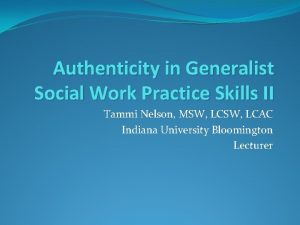 Authenticity in Generalist Social Work Practice Skills II