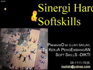 SAFRI Sinergi Hard Softskills PRESENTED BY ILLAH SAILAH