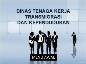 DINAS TENAGA KERJA TRANSMIGRASI DAN KEPENDUDUKAN MENU AWAL