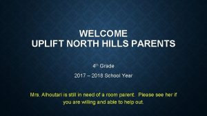 WELCOME UPLIFT NORTH HILLS PARENTS 4 th Grade