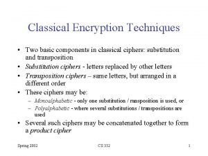 Classical Encryption Techniques Two basic components in classical